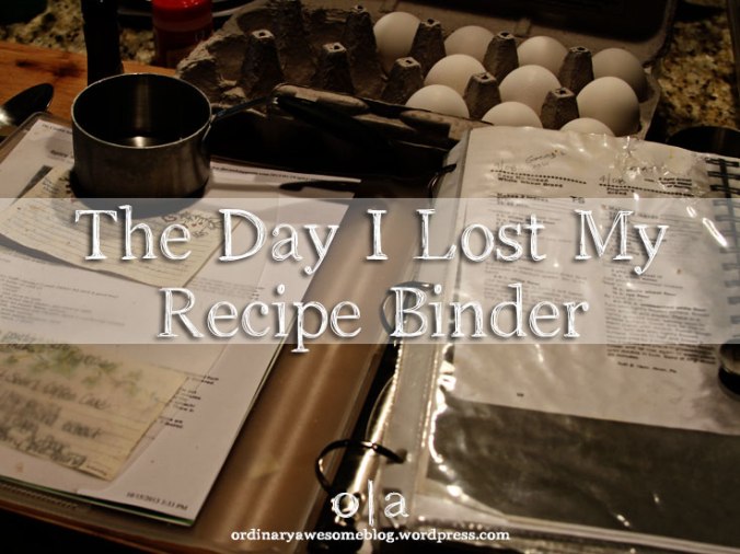 The Day I Lost My Recipe Binder - Ordinary|Awesome blog